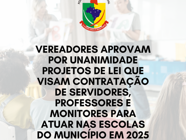 Vereadores aprovam por unanimidade projetos de lei que visam contratação de servidores, professores e monitores