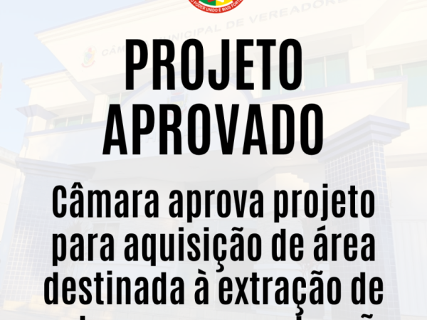 Câmara de Vereadores aprova projeto para aquisição de área destinada à extração de pedras para manutenção de estradas rurais