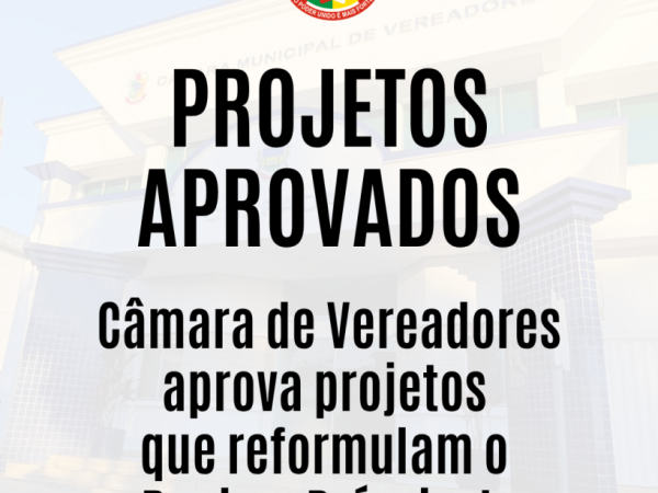 Câmara de Vereadores aprova projetos que reformulam o Regime Próprio de Previdência de Chapada