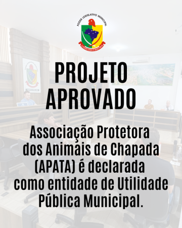 Associação Protetora dos Animais de Chapada (APATA) é declarada como entidade de Utilidade Pública Municipal.