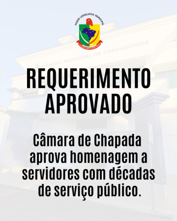 Câmara de Chapada aprova homenagem a servidores com décadas de serviço público.