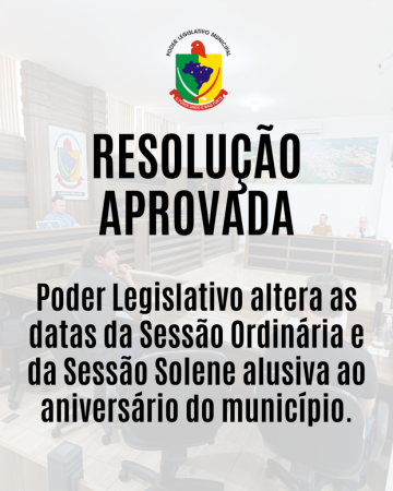 Poder Legislativo altera as datas da Sessão Ordinária e da Sessão Solene alusiva ao aniversário do município.