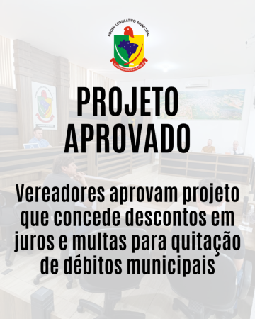 Vereadores aprovam projeto que concede descontos em juros e multas para quitação de débitos municipais