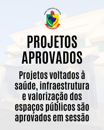 Projetos voltados à saúde, infraestrutura e valorização dos espaços públicos são aprovados em sessão