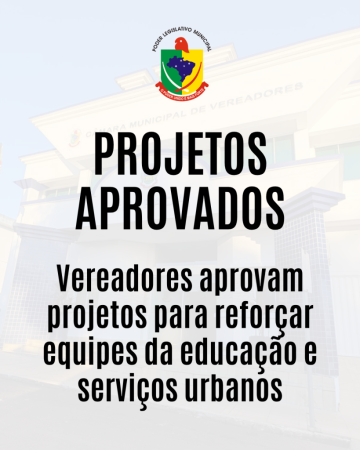 Projetos são aprovados para reforçar equipes da educação e serviços urbanos