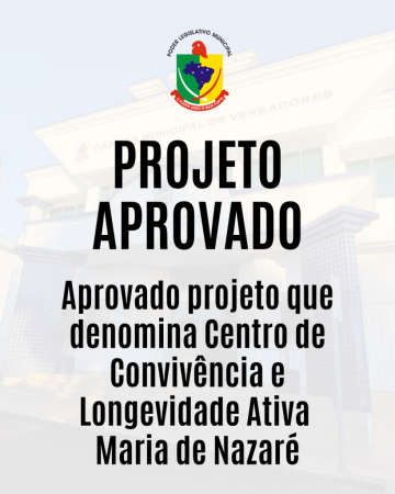 Aprovado projeto que denomina Centro de Convivência e Longevidade Ativa Maria de Nazaré