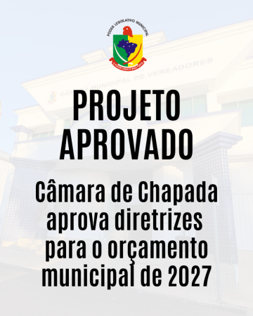 Câmara de Chapada aprova diretrizes para o orçamento municipal de 2027
